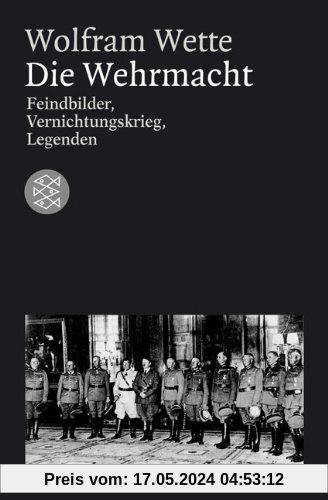 Die Wehrmacht: Feindbilder, Vernichtungskrieg, Legenden